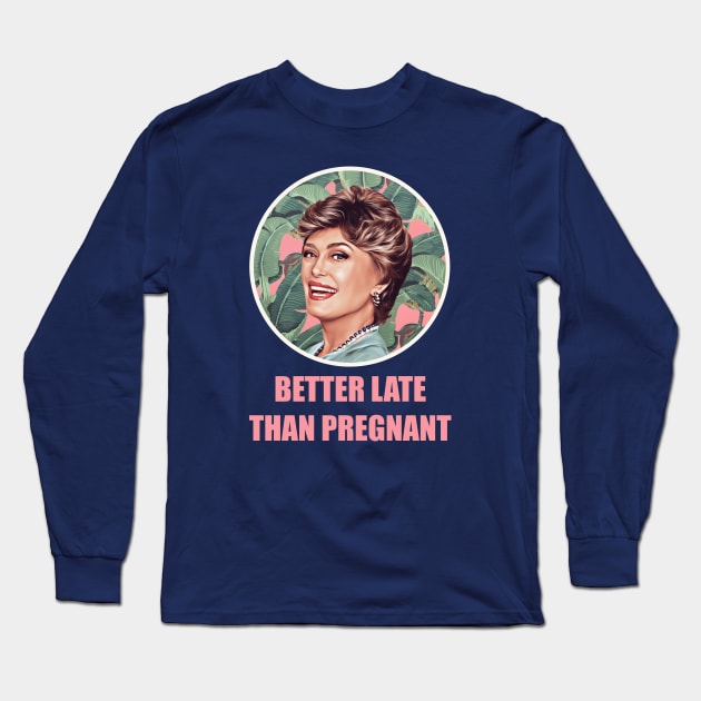 Golden Girls Blanche devereaux better late than pregnant quote Long Sleeve T-Shirt by EnglishGent